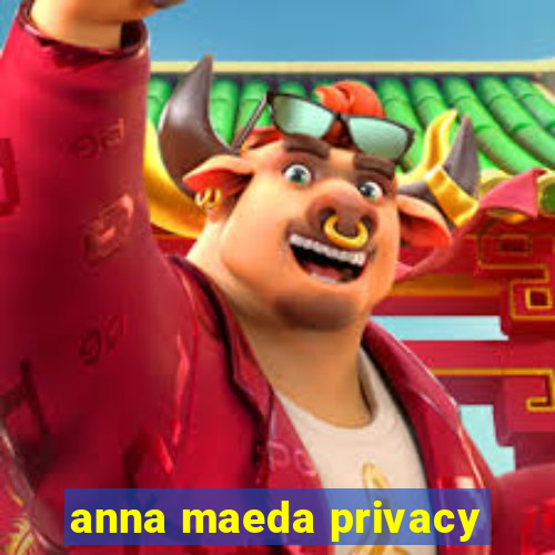 anna maeda privacy